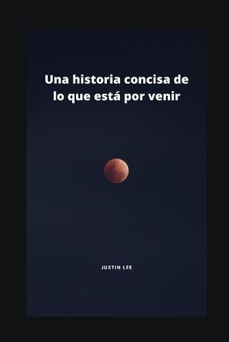 Una historia concisa de lo que esta por venir