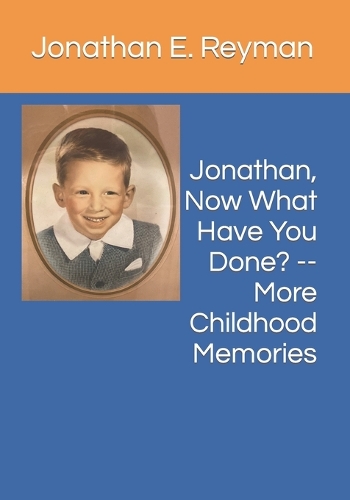 Jonathan, Now What Have You Done? -- More Childhood Memories