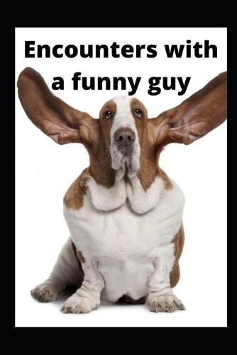 Encounters with a funny guy