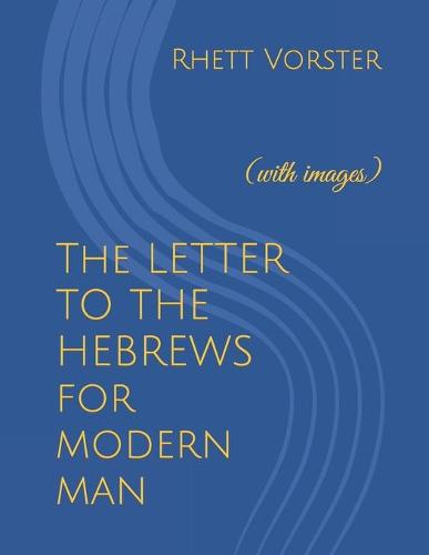 The LETTER TO THE HEBREWS for modern man