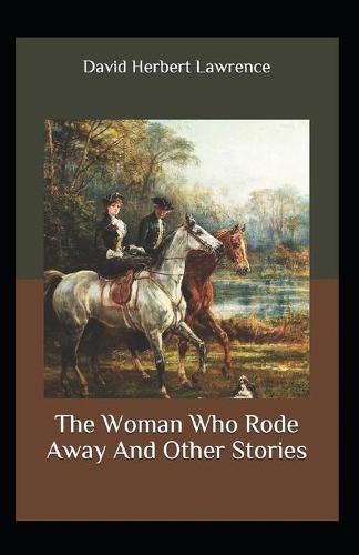 The Woman Who Rode Away And Other Stories Annotated