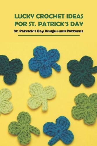 Lucky Crochet Ideas for St. Patrick's Day