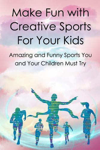 Make Fun with Creative Sports For Your Kids