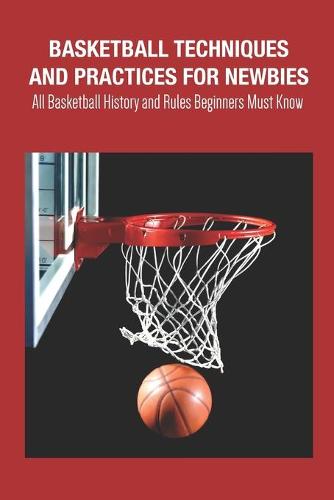 Basketball Techniques and Practices For Newbies