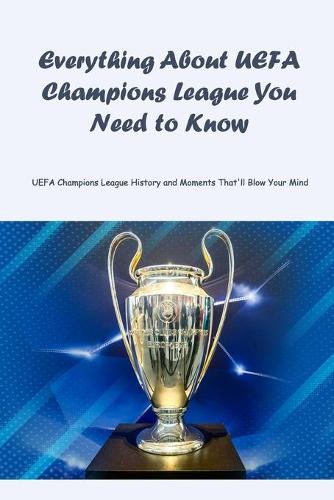 Everything About UEFA Champions League You Need to Know