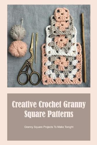 Creative Crochet Granny Square Patterns