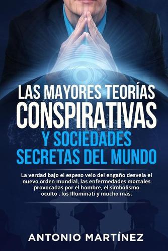 Las Mayores Teorias Conspirativas Y Sociedades Secretas del Mundo