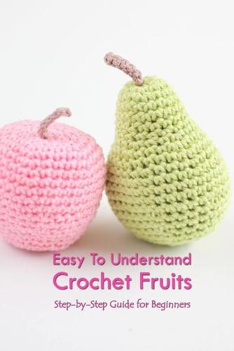 Easy To Understand Crochet Fruits