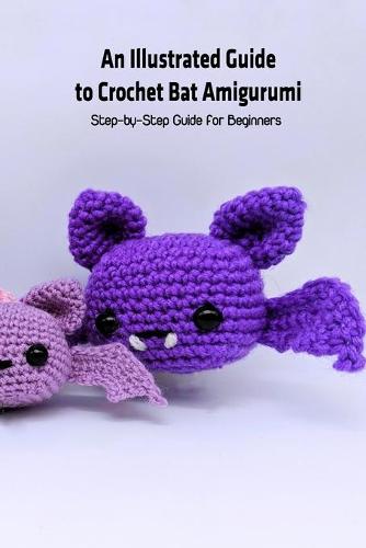 An Illustrated Guide to Crochet Bat Amigurumi