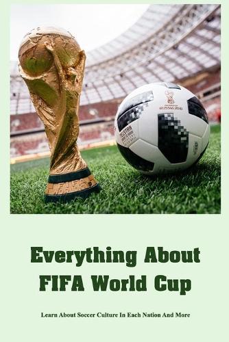 Everything About FIFA World Cup