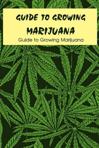 Guide to Growing Marijuana