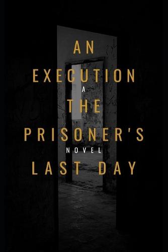 An Execution the Prisoner's Last Day