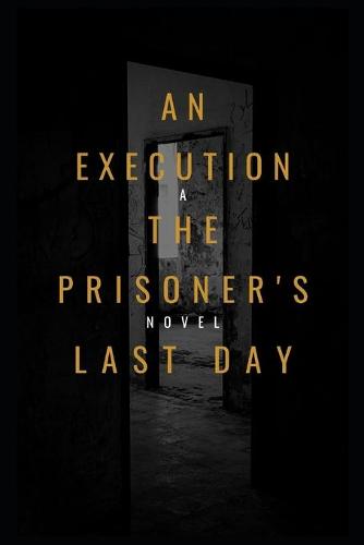An Execution the Prisoner's Last Day