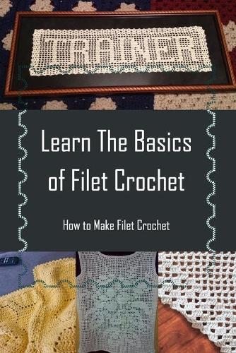 Learn The Basics of Filet Crochet