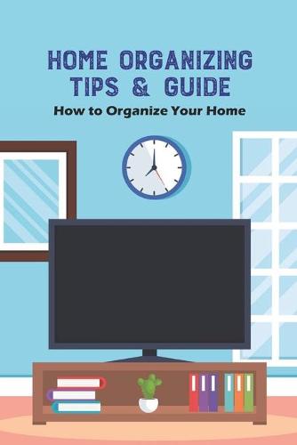 Home Organizing Tips & Guide
