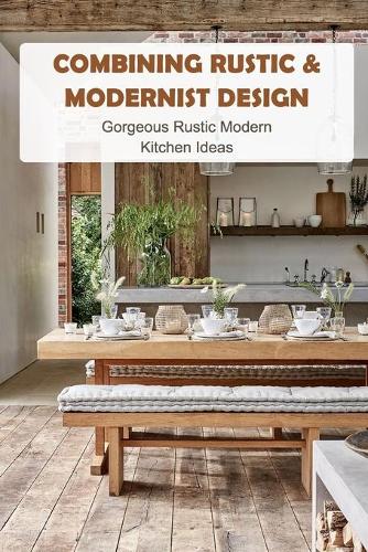 Combining Rustic & Modernist Design