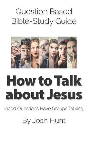 Question Based Bible-Study Guide -- How to Talk about Jesus
