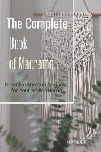 The Complete Book of Macrame