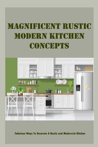 Magnificent Rustic Modern Kitchen Concepts