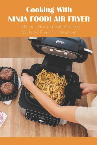 Cooking With Ninja Foodi Air Fryer