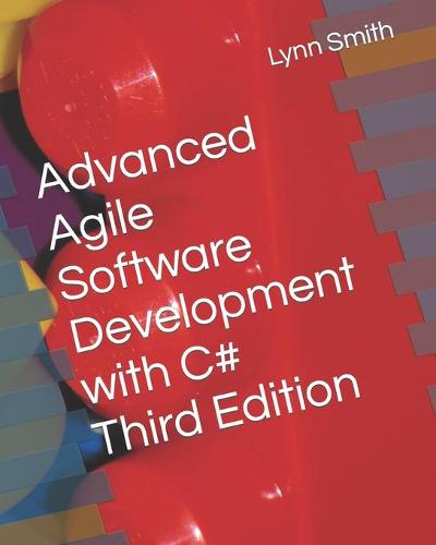 Advanced Agile Software Development with C# Third Edition