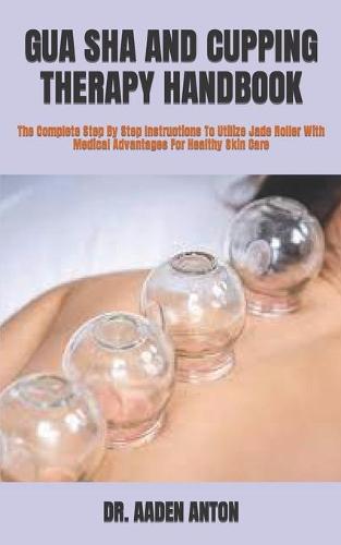 Gua Sha and Cupping Therapy Handbook