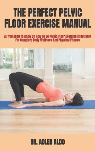 The Perfect Pelvic Floor Exercise Manual