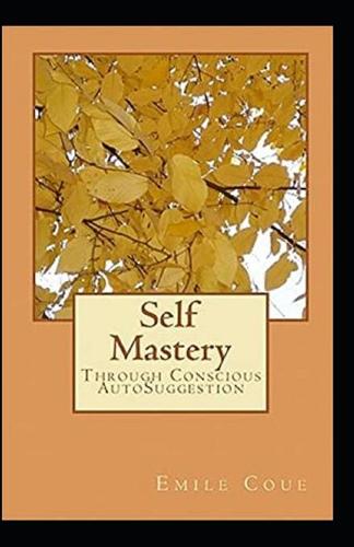 Self Mastery Through Conscious Autosuggestion Book by emile Coue illustrated