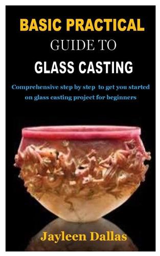 Basic Practical Guide to Glass Casting