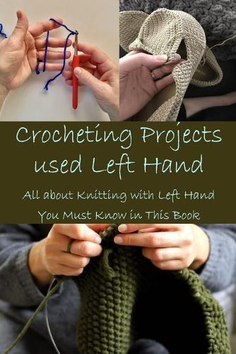 Crocheting Projects used Left Hand