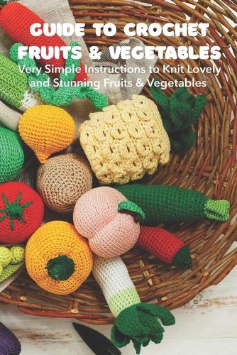 Guide to Crochet Fruits & Vegetables