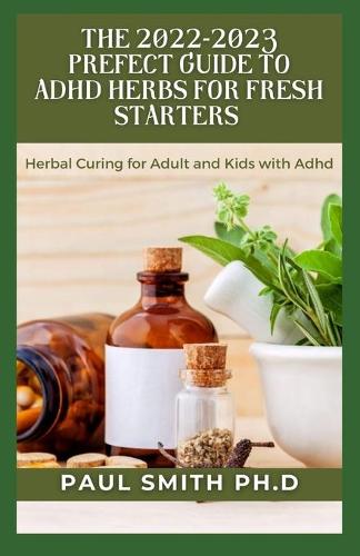 The 2022-2023 Prefect Guide to ADHD Herbs for Fresh Starters
