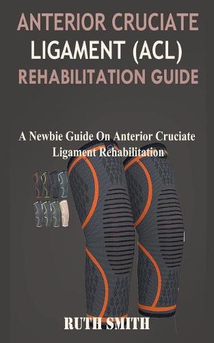 Anterior Cruciate Ligament (ACL) Rehabilitation Guide