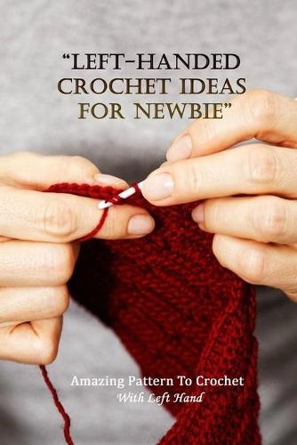 Left-Handed Crochet Ideas For Newbie