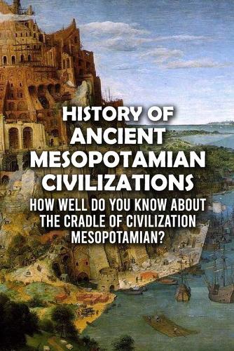 History of Ancient Mesopotamian Civilizations