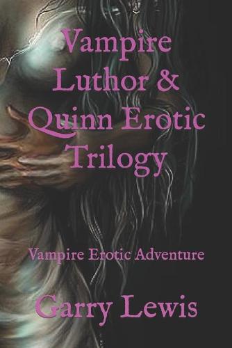Vampire Luthor & Quinn Erotic Trilogy