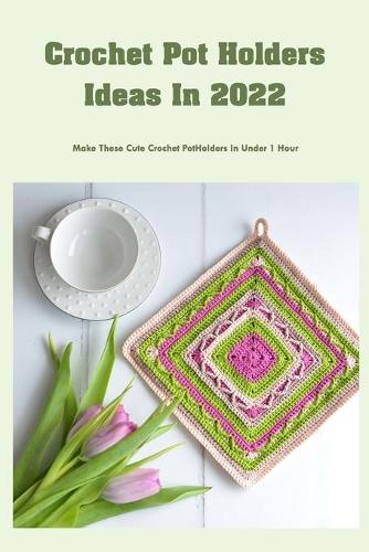 Crochet Pot Holders Ideas In 2022