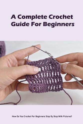 A Complete Crochet Guide For Beginners