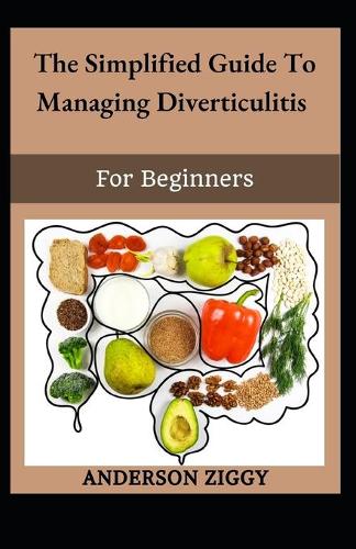 The Simplified Guide To Managing Diverticulitis For Beginners