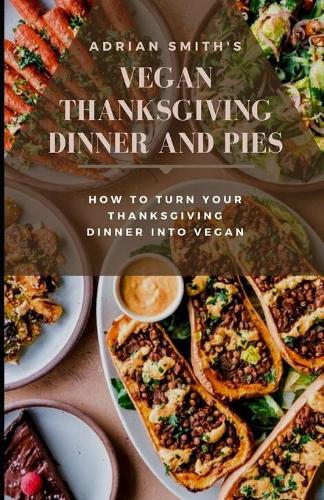 Vegan Thanksgiving Dinner and Pies
