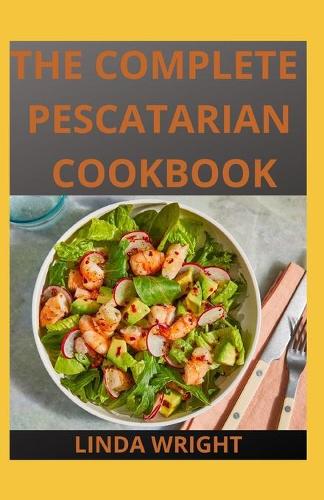 The Complete Pescatarian Cookbook