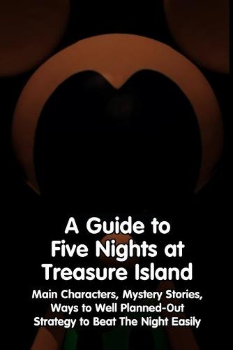 A Guide to Five Nights at Treasure Island