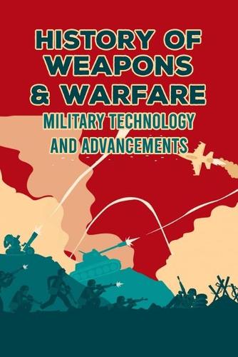 History of Weapons & Warfare
