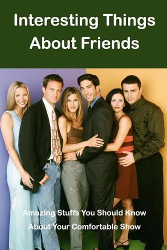 Interesting Things About Friends