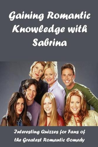 Gaining Romantic Knowledge with Sabrina