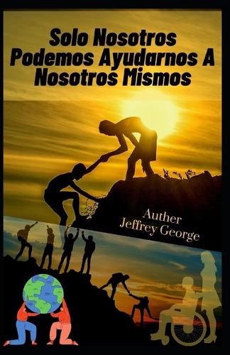 Solo Nosotros Podemos Ayudarnos A Nosotros Mismos