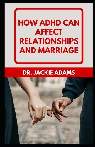 How ADHD Can Affect Relationships and Marriage