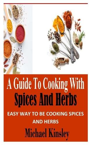 A Guide to Cooking with Spices and Herbs