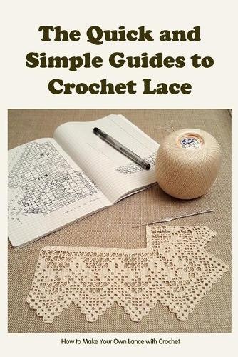 The Quick and Simple Guides to Crochet Lace