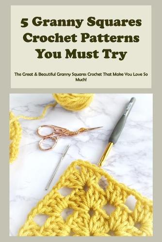 5 Granny Squares Crochet Patterns You Must Try